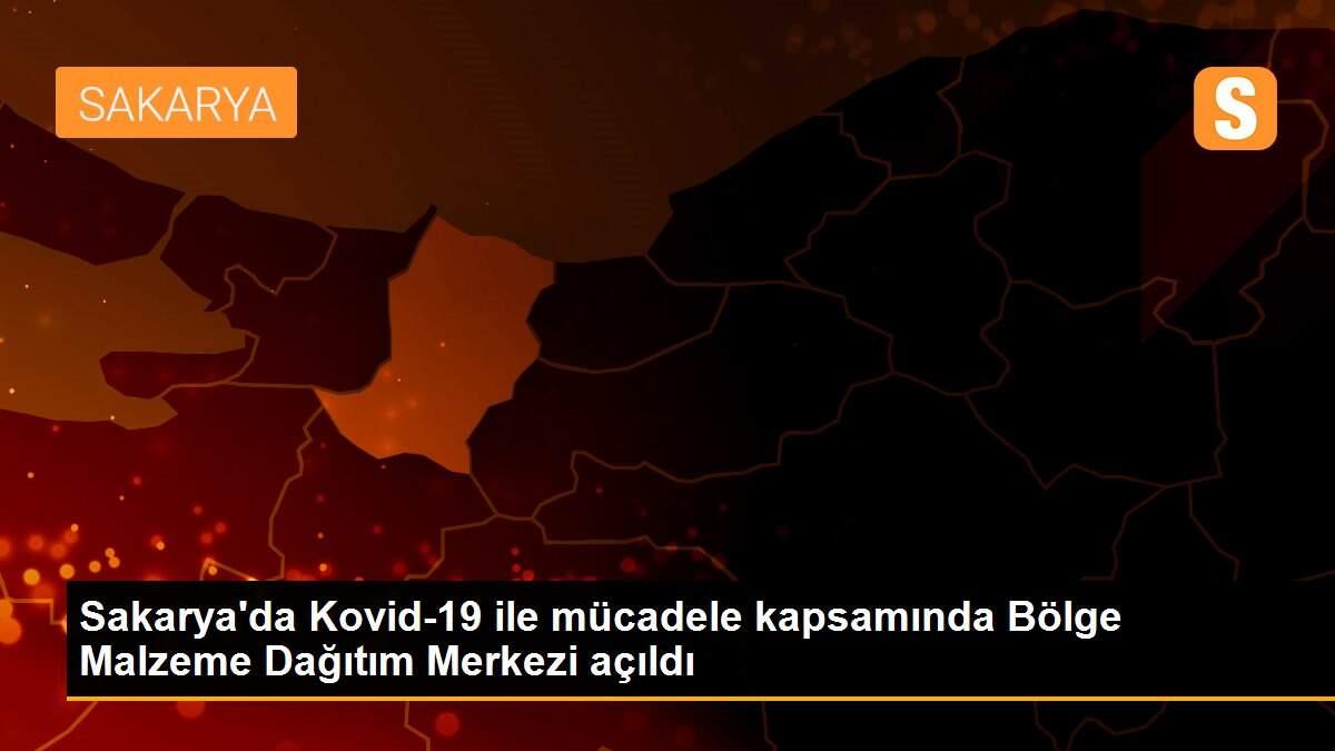 Sakarya\'da Kovid-19 ile mücadele kapsamında Bölge Malzeme Dağıtım Merkezi açıldı