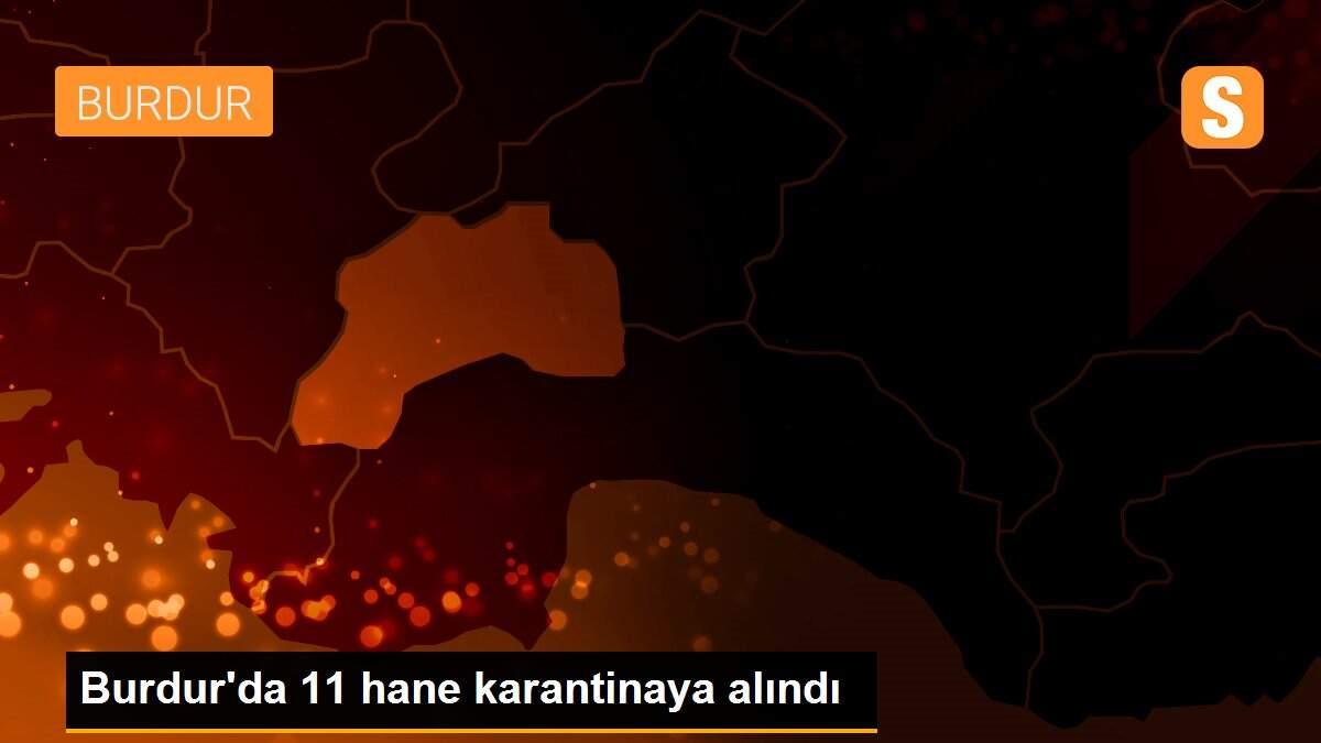 Burdur\'da 11 hane karantinaya alındı