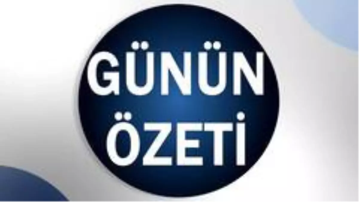 Son dakika! Günün Özeti