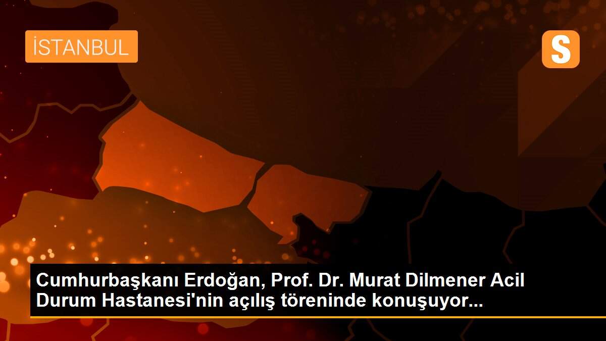 Son dakika haberi... Cumhurbaşkanı Erdoğan, Prof. Dr. Murat Dilmener Acil Durum Hastanesi\'nin açılış töreninde konuşuyor...