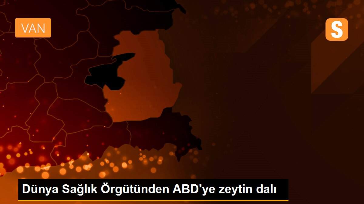 Dünya Sağlık Örgütünden ABD\'ye zeytin dalı