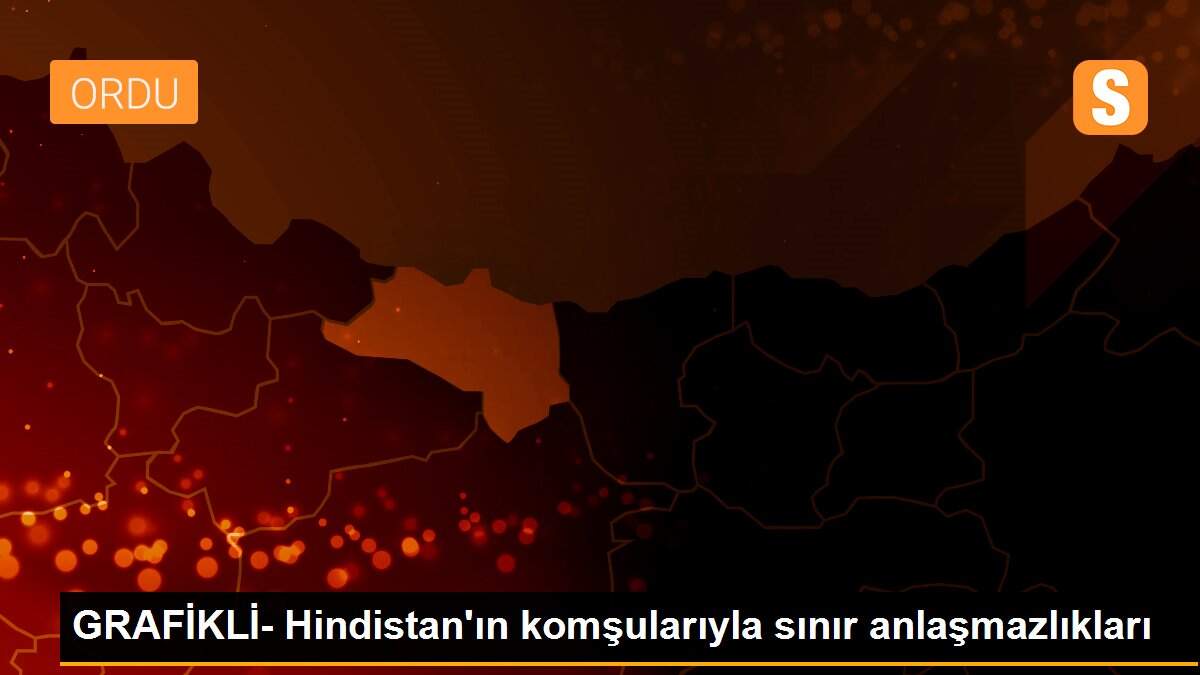 GRAFİKLİ- Hindistan\'ın komşularıyla sınır anlaşmazlıkları