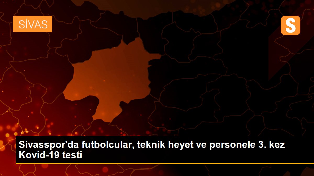 Sivasspor\'da futbolcular, teknik heyet ve personele 3. kez Kovid-19 testi