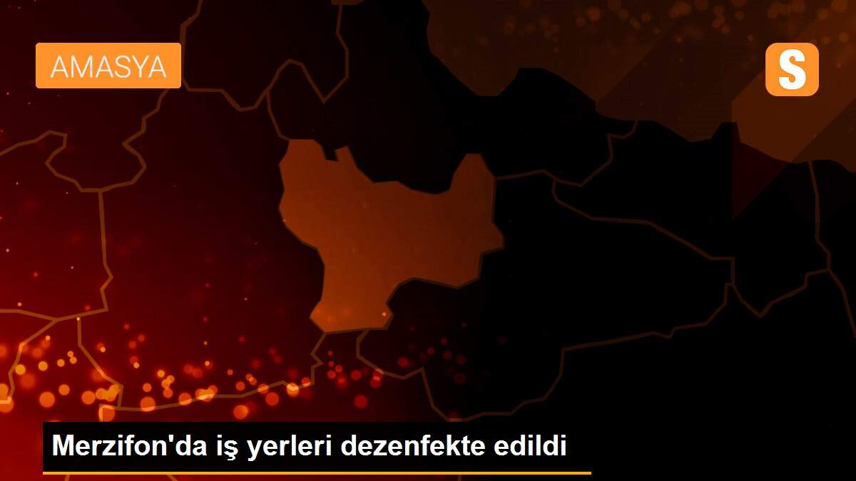 Merzifon\'da iş yerleri dezenfekte edildi