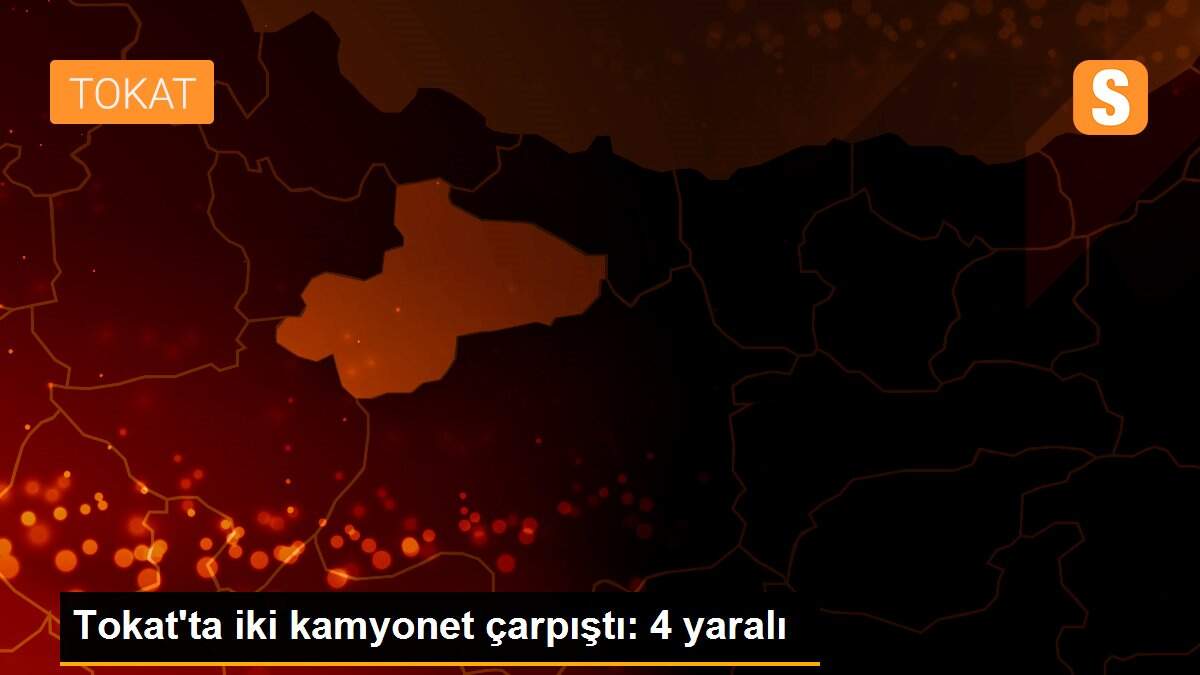 Tokat\'ta iki kamyonet çarpıştı: 4 yaralı