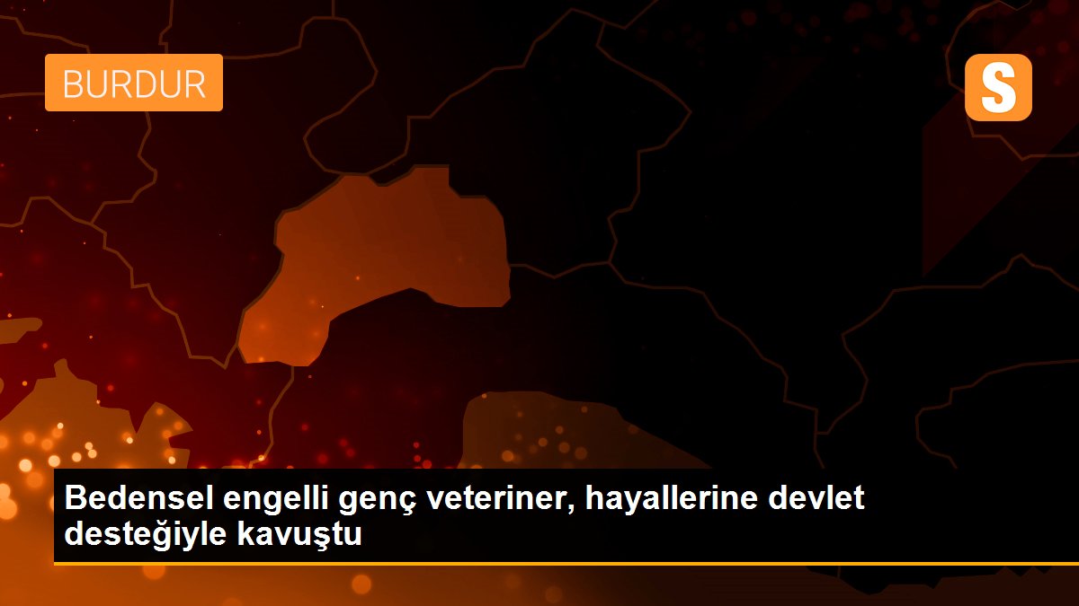 Bedensel engelli genç veteriner, hayallerine devlet desteğiyle kavuştu