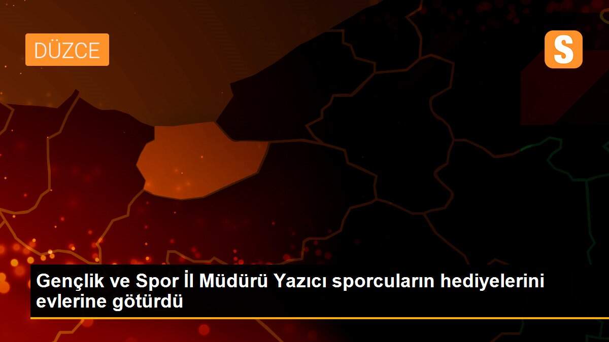 Gençlik ve Spor İl Müdürü Yazıcı sporcuların hediyelerini evlerine götürdü