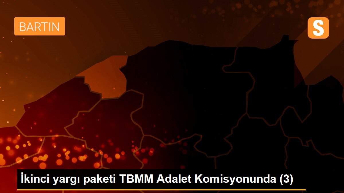 İkinci yargı paketi TBMM Adalet Komisyonunda (3)