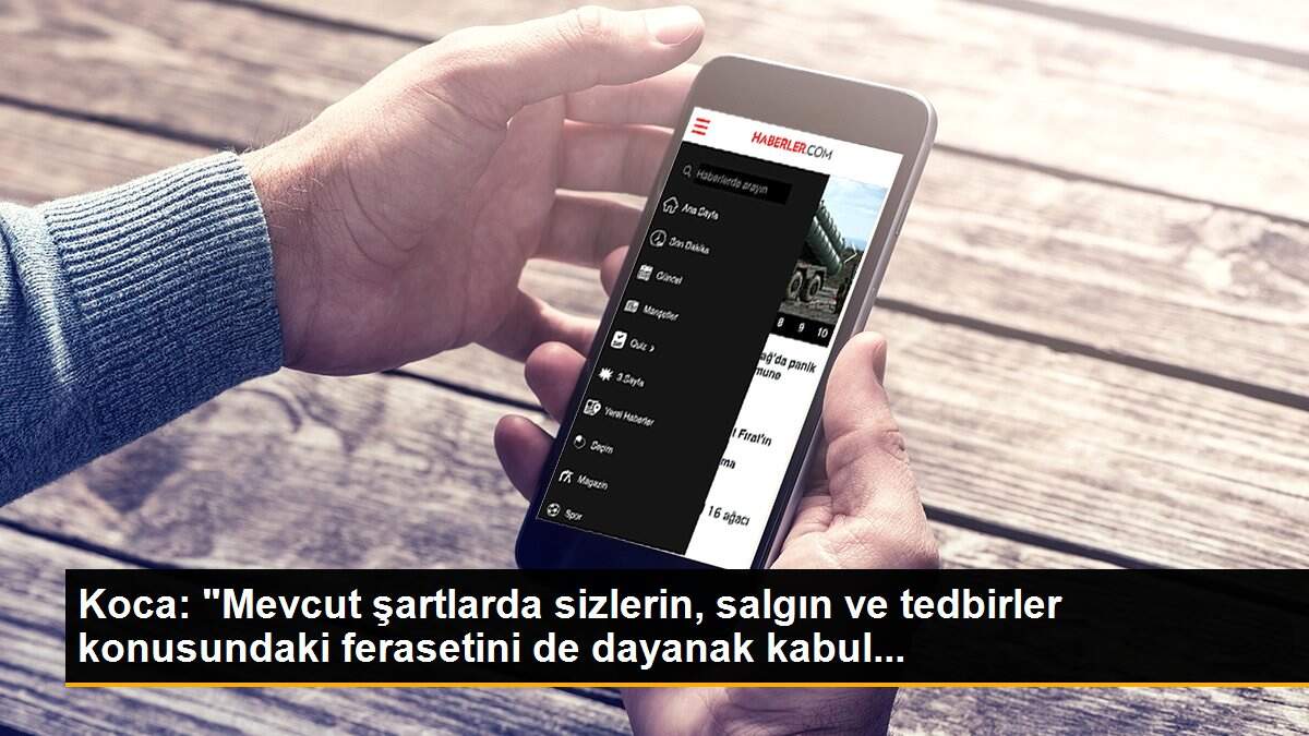 Koca: "Mevcut şartlarda sizlerin, salgın ve tedbirler konusundaki ferasetini de dayanak kabul...