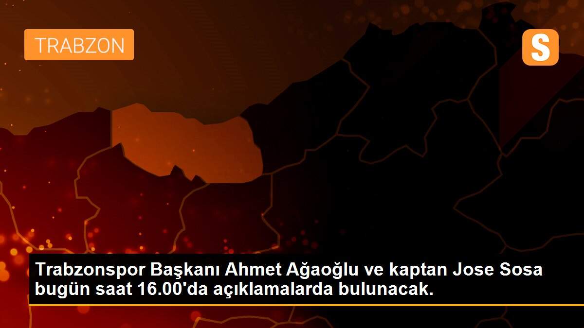 Trabzonspor Başkanı Ahmet Ağaoğlu ve kaptan Jose Sosa bugün saat 16.00\'da açıklamalarda bulunacak.