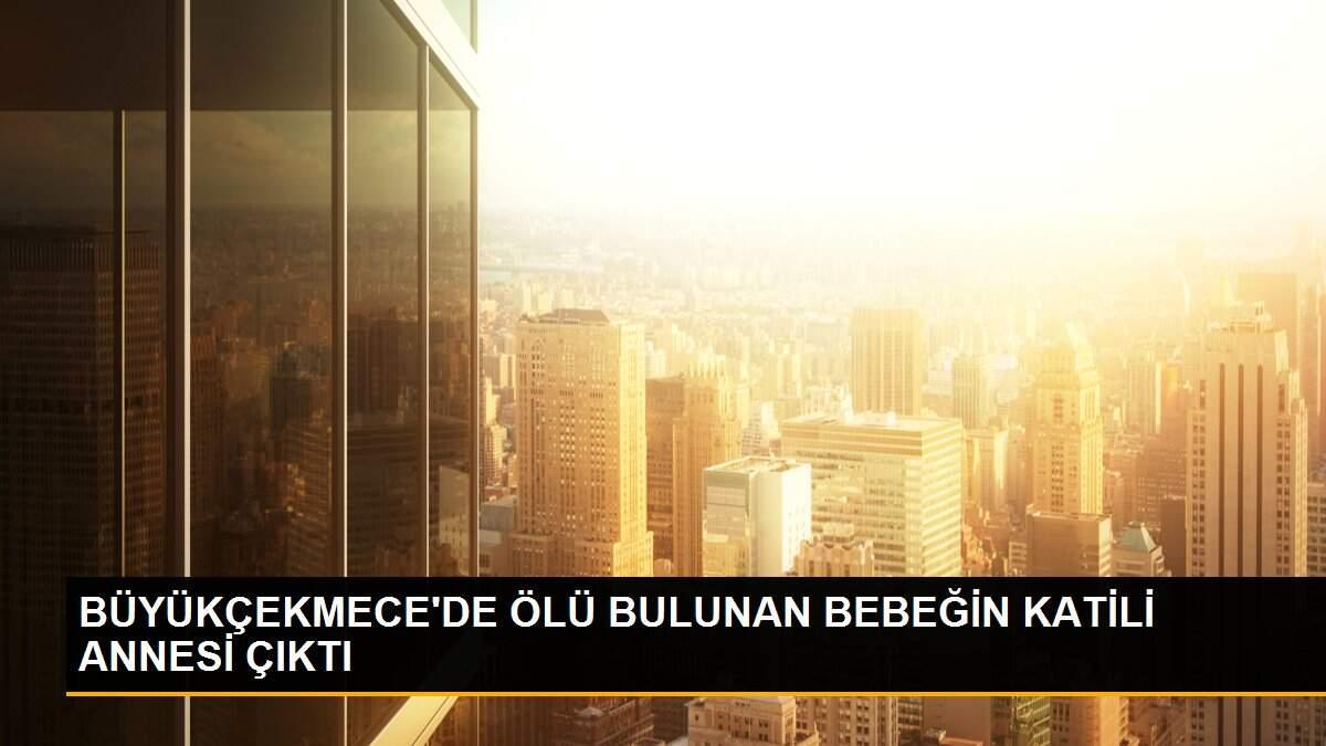 BÜYÜKÇEKMECE\'DE ÖLÜ BULUNAN BEBEĞİN KATİLİ ANNESİ ÇIKTI