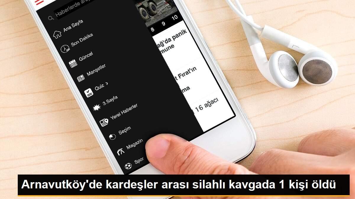 Arnavutköy\'de kardeşler arası silahlı kavgada 1 kişi öldü