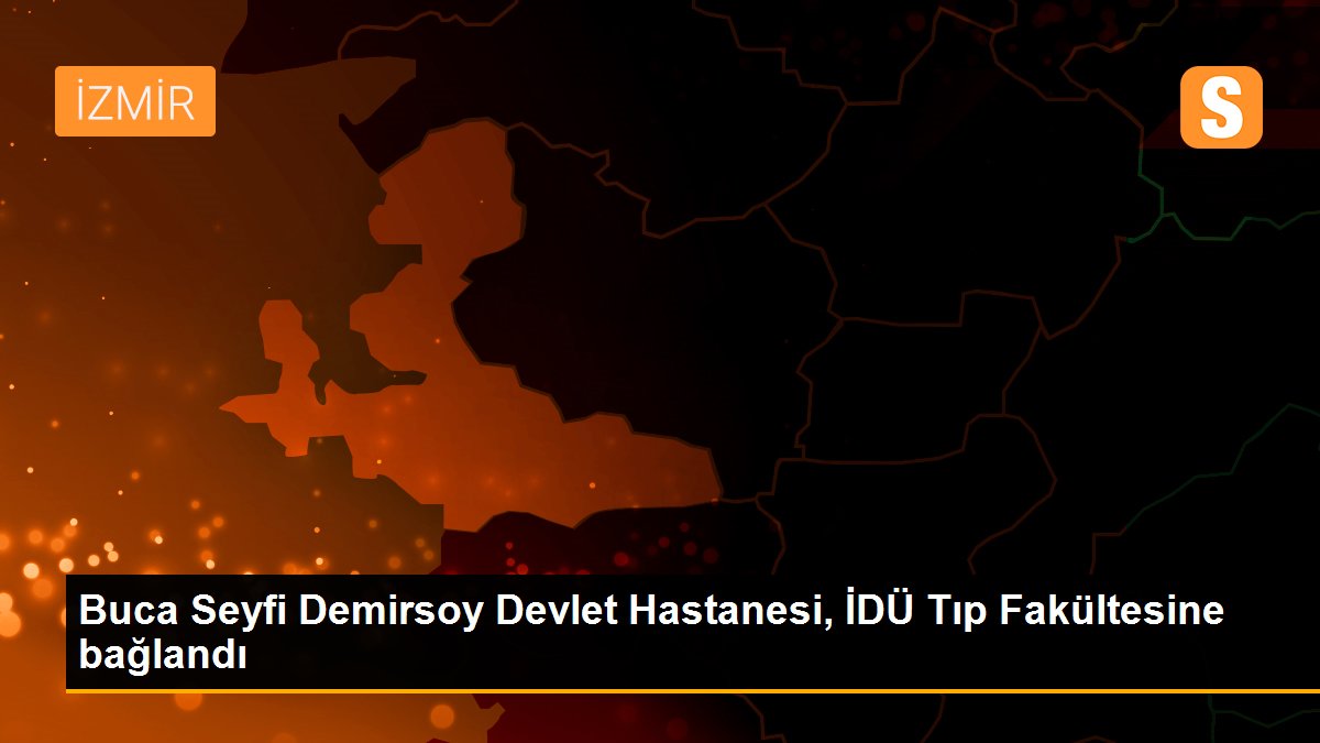 Buca Seyfi Demirsoy Devlet Hastanesi, İDÜ Tıp Fakültesine bağlandı