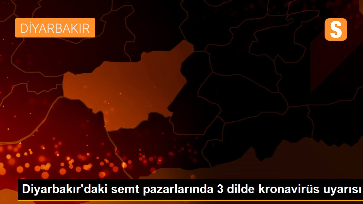 Diyarbakır\'daki semt pazarlarında 3 dilde kronavirüs uyarısı