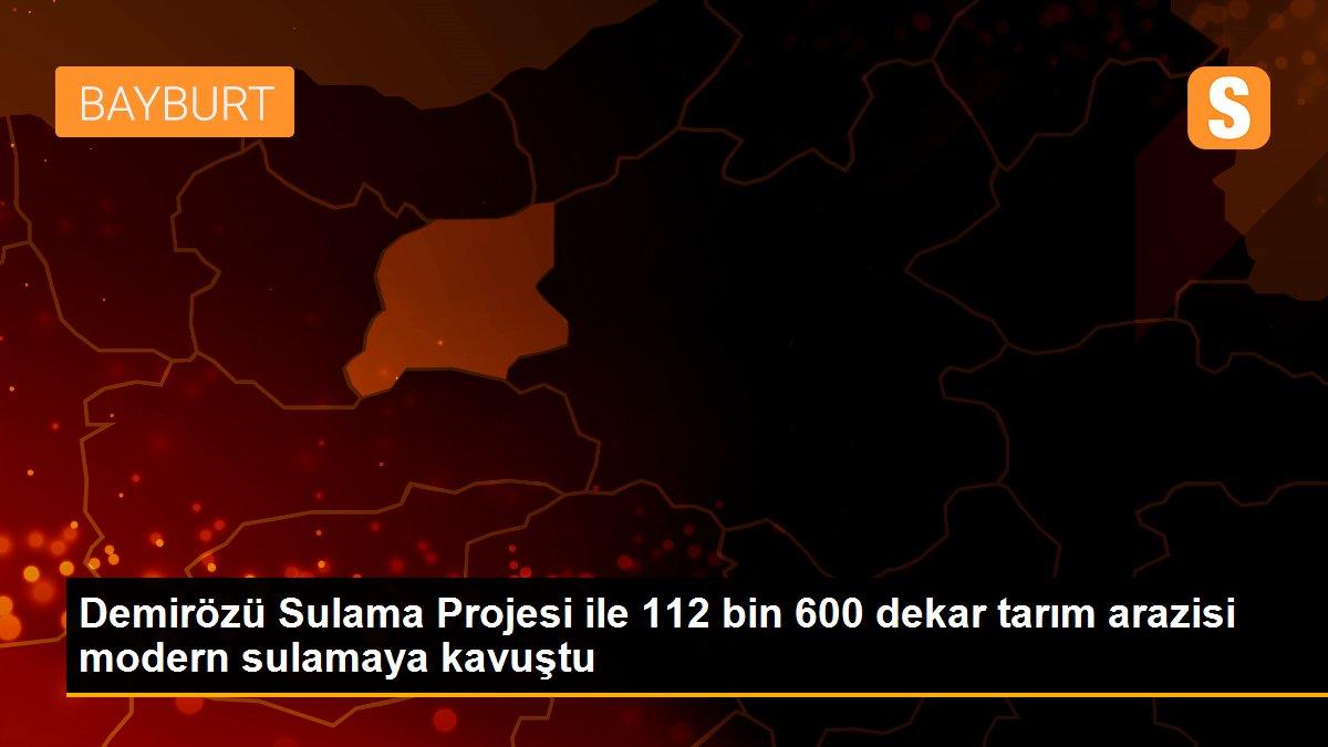 Demirözü Sulama Projesi ile 112 bin 600 dekar tarım arazisi modern sulamaya kavuştu