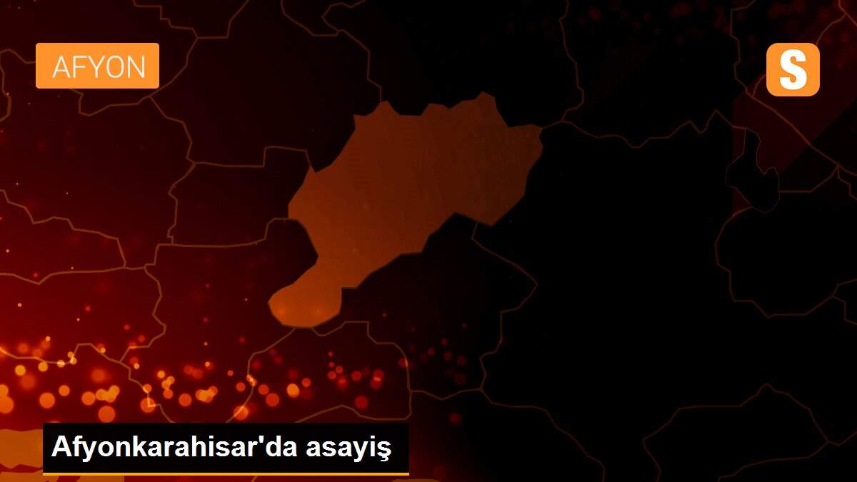 Son Dakika | Afyonkarahisar\'da asayiş