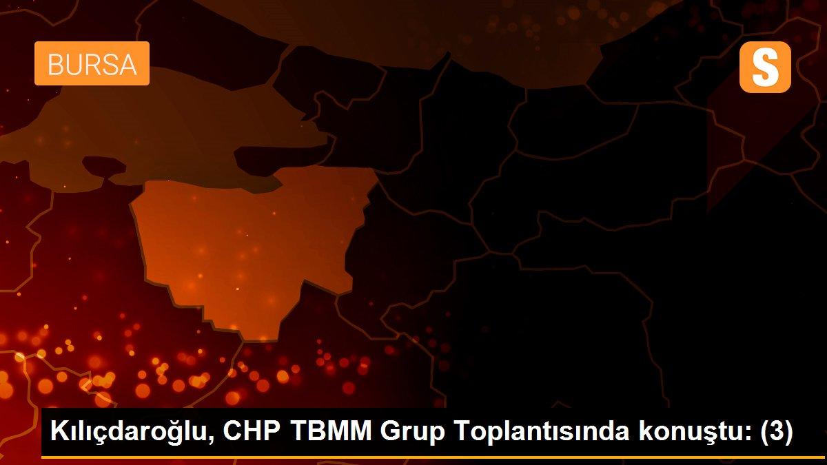 Son Dakika | Kılıçdaroğlu, CHP TBMM Grup Toplantısında konuştu: (3)