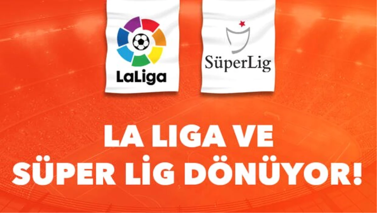 Süper Lig ve İspanya La Liga dönüyor! Peki nerede kalmıştık?
