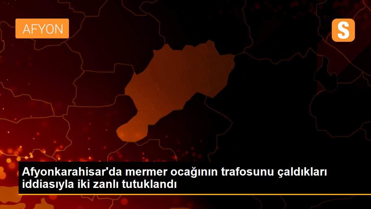 Afyonkarahisar\'da mermer ocağının trafosunu çaldıkları iddiasıyla iki zanlı tutuklandı