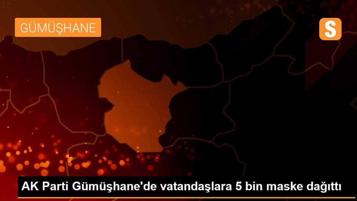 AK Parti Gümüşhane\'de vatandaşlara 5 bin maske dağıttı