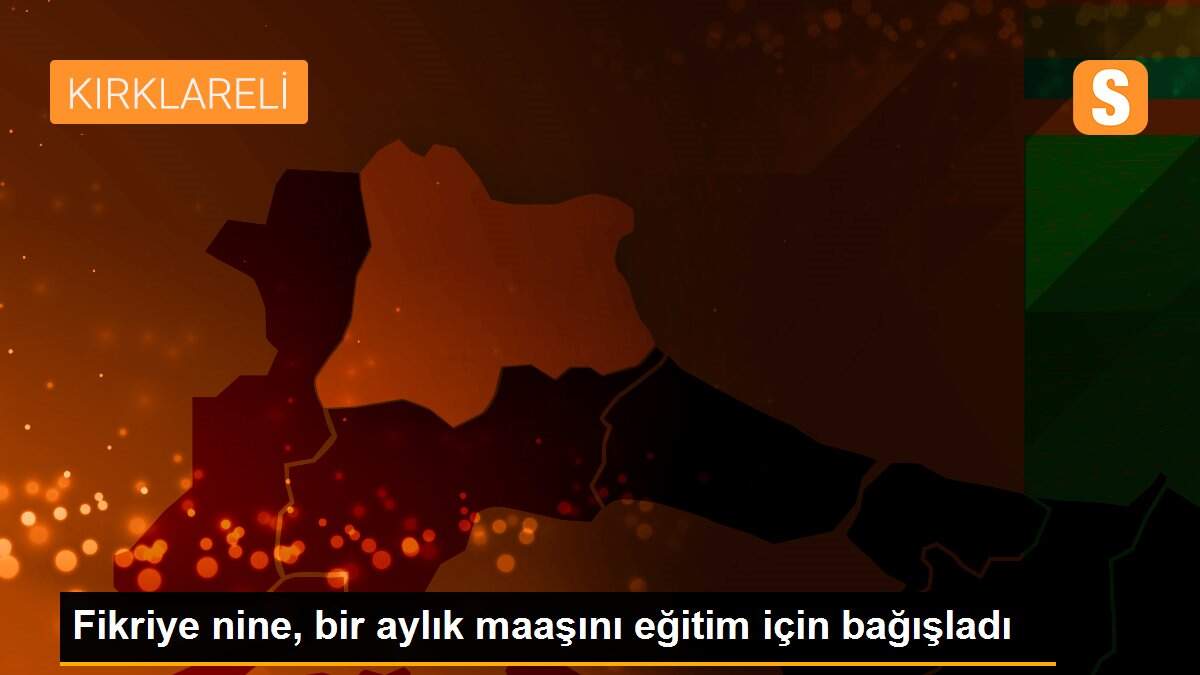 Son dakika haberi! Fikriye nine, bir aylık maaşını eğitim için bağışladı