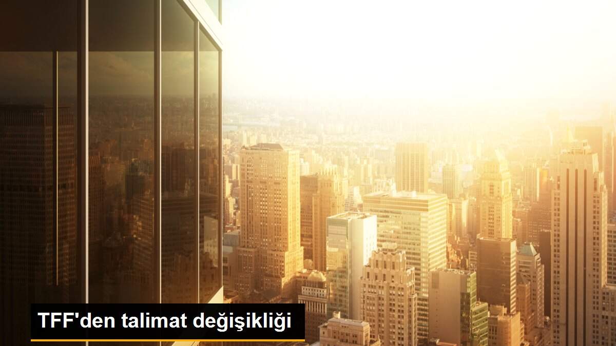 TFF\'den talimat değişikliği