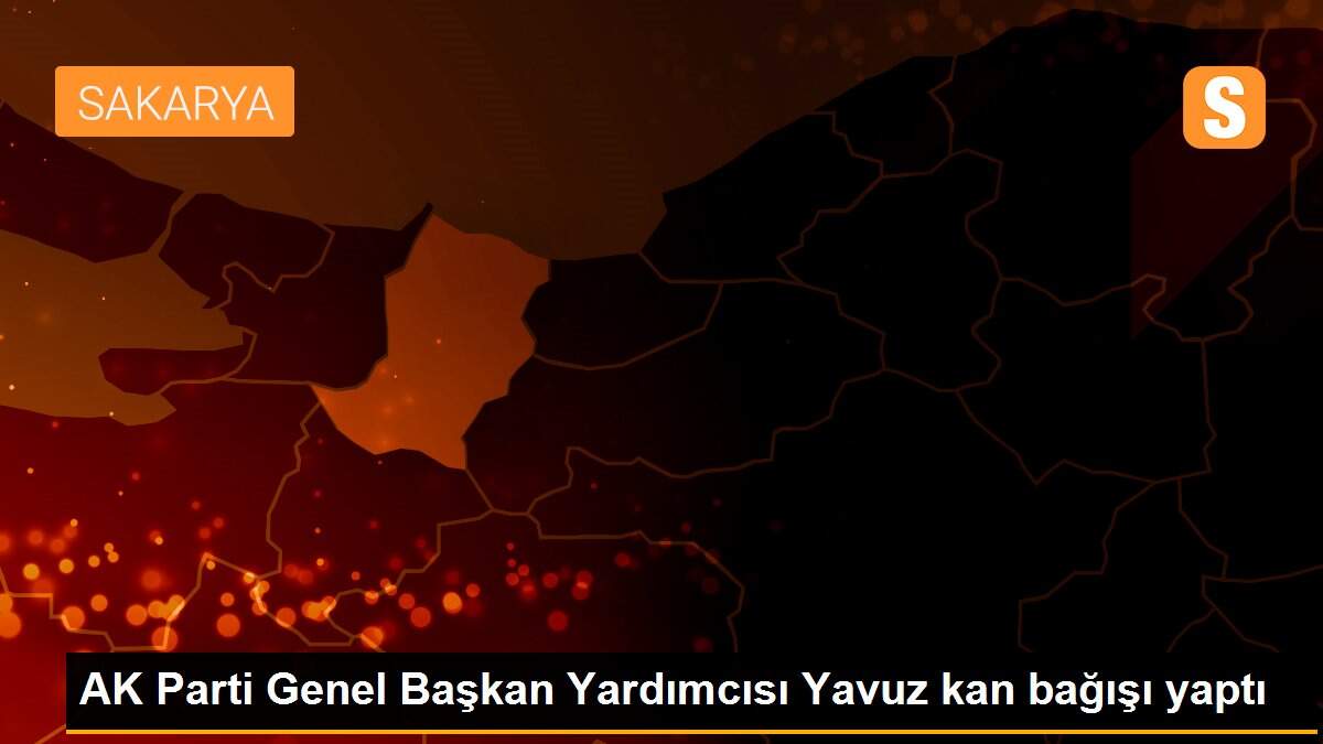 AK Parti Genel Başkan Yardımcısı Yavuz kan bağışı yaptı