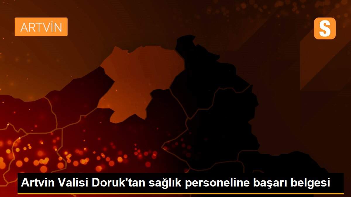 Artvin Valisi Doruk\'tan sağlık personeline başarı belgesi