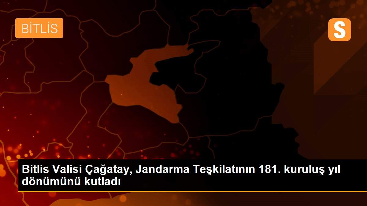 Bitlis Valisi Çağatay, Jandarma Teşkilatının 181. kuruluş yıl dönümünü kutladı