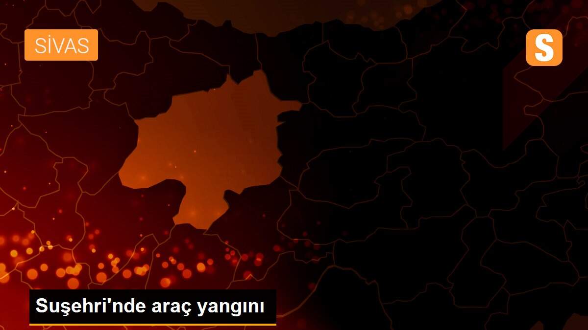 Suşehri\'nde araç yangını