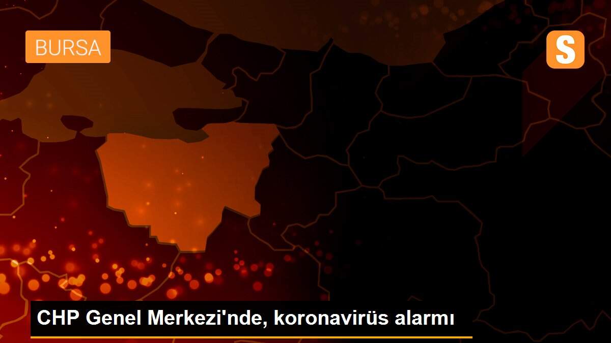 CHP Genel Merkezi\'nde, koronavirüs alarmı