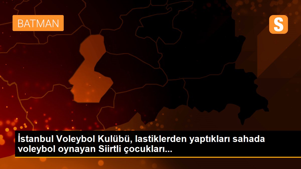 Son Dakika | İstanbul Voleybol Kulübü, lastiklerden yaptıkları sahada voleybol oynayan Siirtli çocukları...