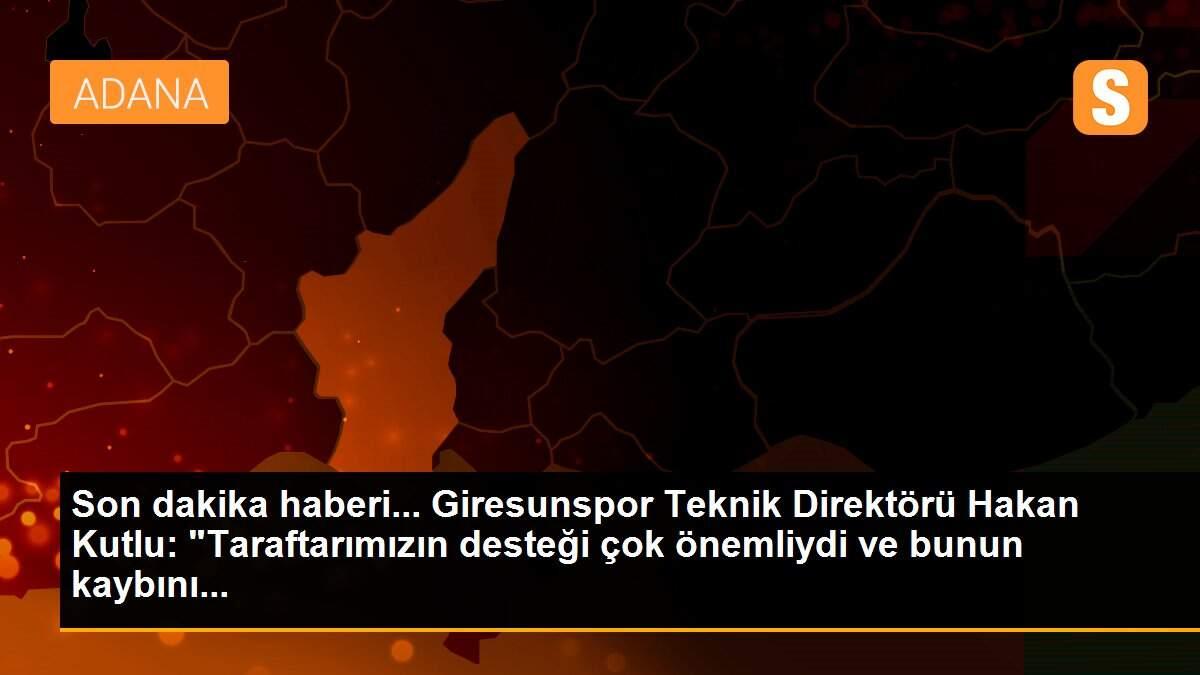 Son dakika haberi... Giresunspor Teknik Direktörü Hakan Kutlu: "Taraftarımızın desteği çok önemliydi ve bunun kaybını...