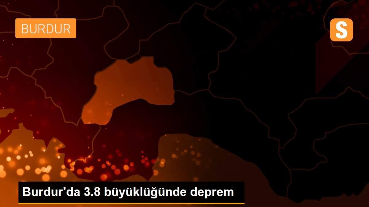 Burdur\'da 3.8 büyüklüğünde deprem