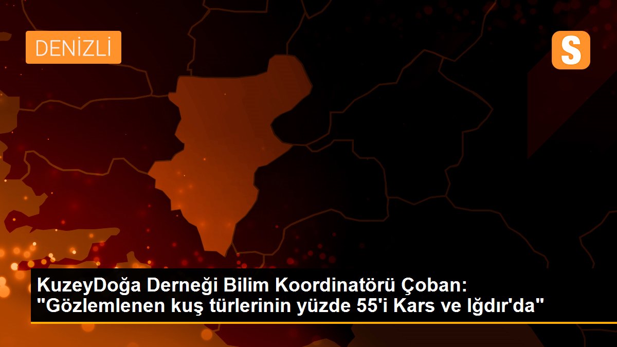 KuzeyDoğa Derneği Bilim Koordinatörü Çoban: "Gözlemlenen kuş türlerinin yüzde 55\'i Kars ve Iğdır\'da"