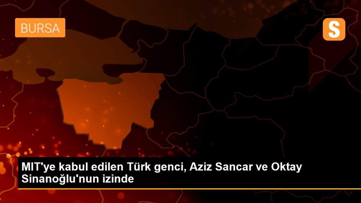 MIT\'ye kabul edilen Türk genci, Aziz Sancar ve Oktay Sinanoğlu\'nun izinde