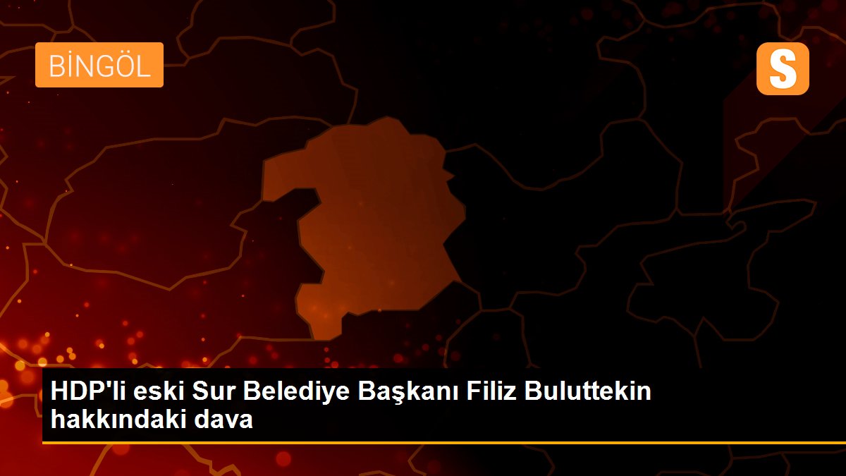 HDP\'li eski Sur Belediye Başkanı Filiz Buluttekin hakkındaki dava