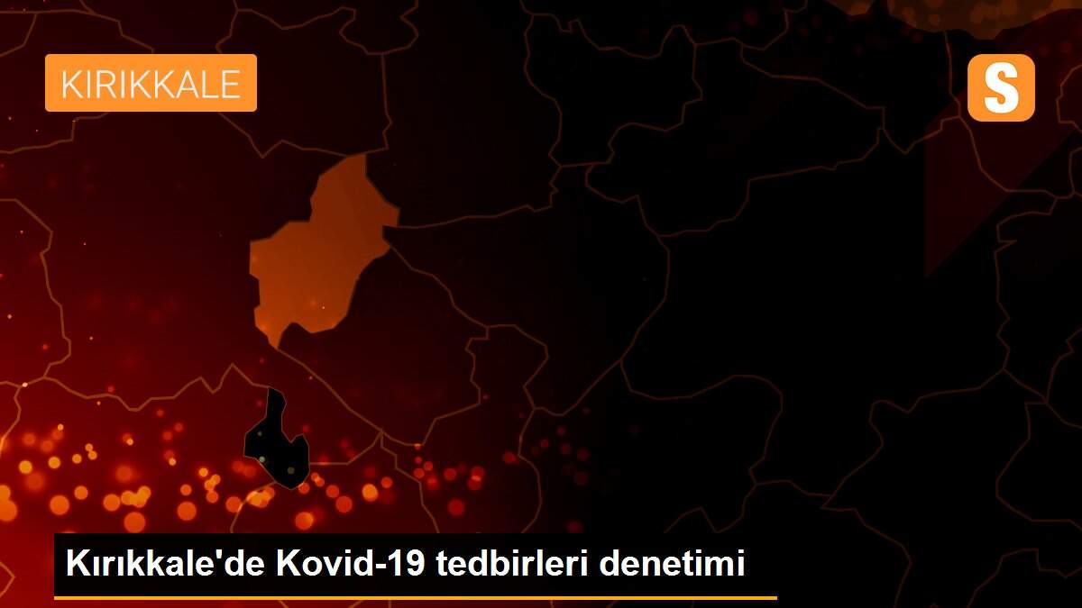 Kırıkkale\'de Kovid-19 tedbirleri denetimi