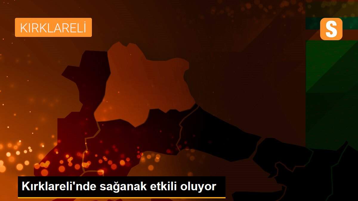Kırklareli\'nde sağanak etkili oluyor