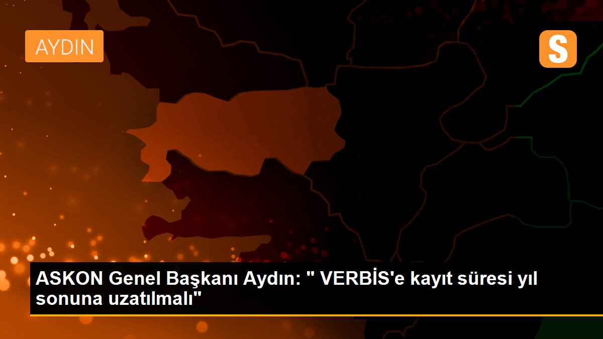 ASKON Genel Başkanı Aydın: " VERBİS\'e kayıt süresi yıl sonuna uzatılmalı"