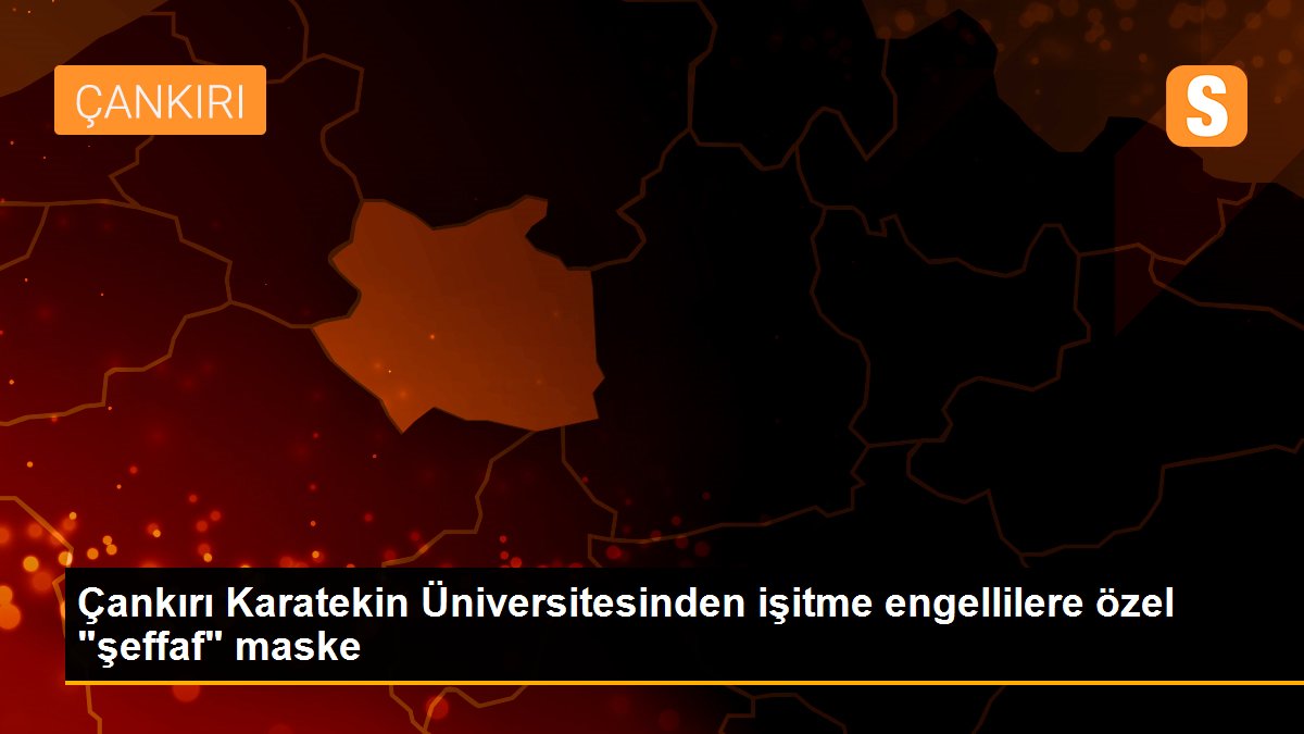 Son dakika haber: Çankırı Karatekin Üniversitesinden işitme engellilere özel "şeffaf" maske
