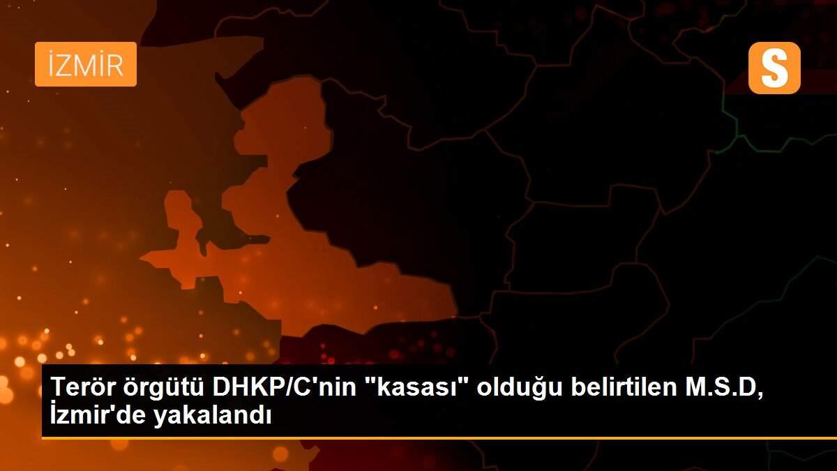 Terör örgütü DHKP/C\'nin "kasası" olduğu belirtilen M.S.D, İzmir\'de yakalandı