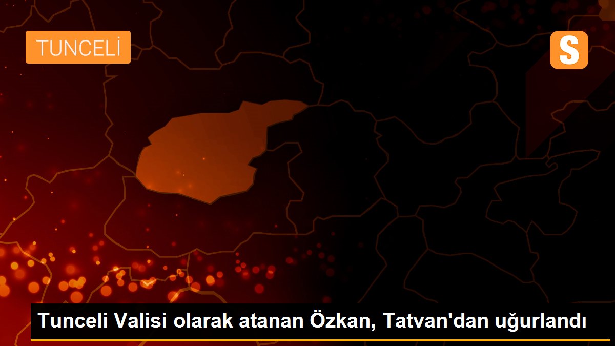 Tunceli Valisi olarak atanan Özkan, Tatvan\'dan uğurlandı