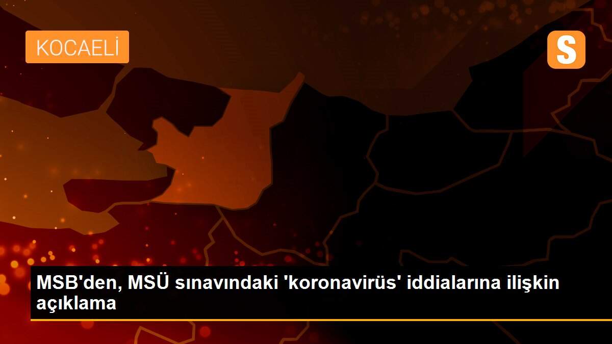 MSB\'den, MSÜ sınavındaki \'koronavirüs\' iddialarına ilişkin açıklama