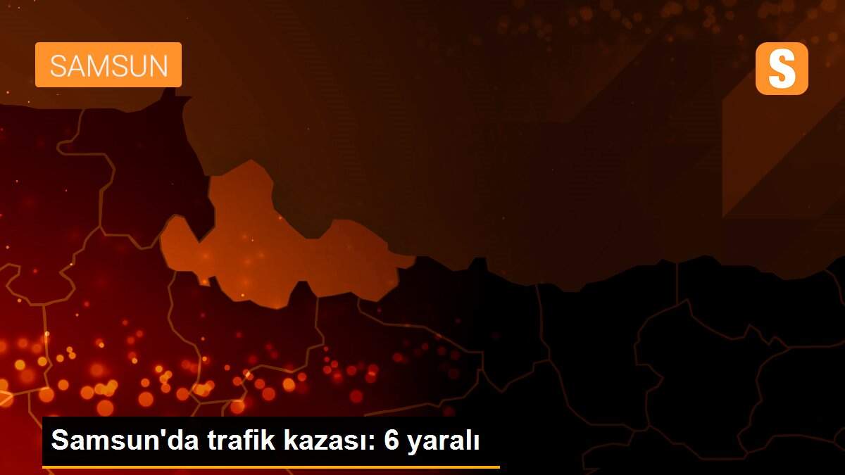 Samsun\'da trafik kazası: 6 yaralı