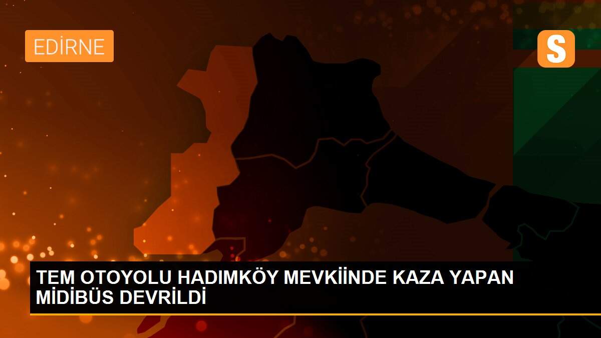 Son dakika haberleri... TEM OTOYOLU HADIMKÖY MEVKİİNDE KAZA YAPAN MİDİBÜS DEVRİLDİ