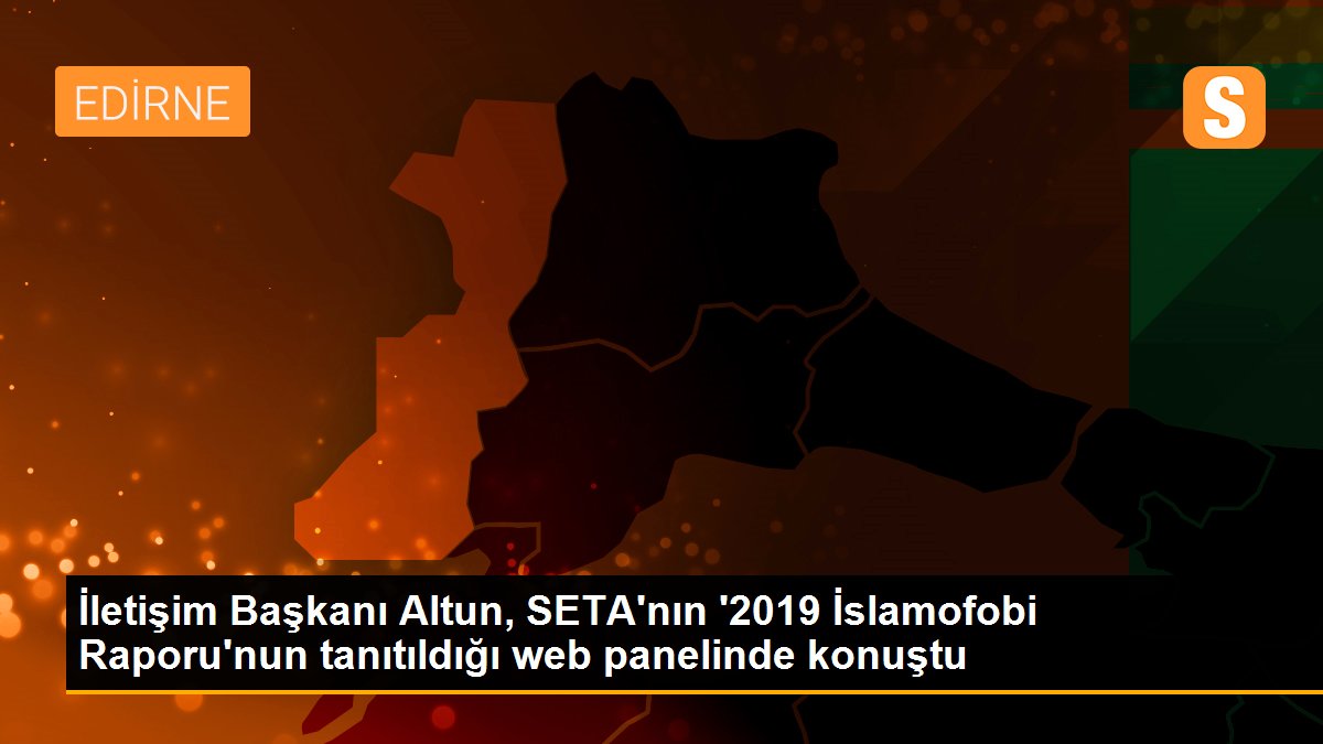 İletişim Başkanı Altun, SETA\'nın \'2019 İslamofobi Raporu\'nun tanıtıldığı web panelinde konuştu