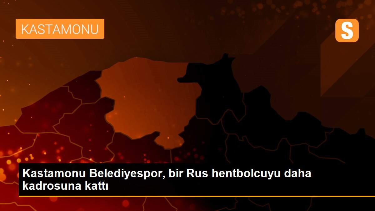 Kastamonu Belediyespor, bir Rus hentbolcuyu daha kadrosuna kattı