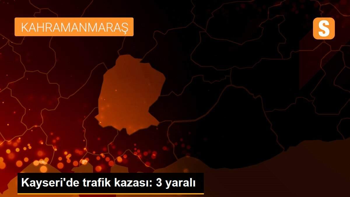 Son dakika haberleri... Kayseri\'de trafik kazası: 3 yaralı