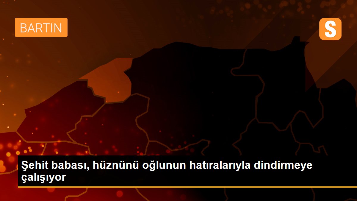 Şehit babası, hüznünü oğlunun hatıralarıyla dindirmeye çalışıyor